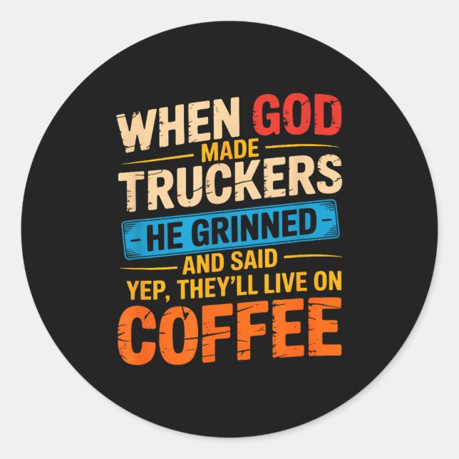 Pegatina Redonda When God Made Truckers Funny Coffee Lovers Christi (Anverso)
