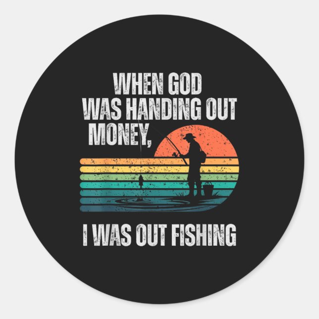 Pegatina Redonda When God Was Handing Out Money I Was Out Fishing  (Anverso)
