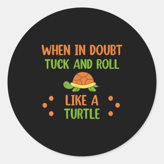 Pegatina Redonda When In Doubt Tuck And Roll Like A Turtle Motivati (Anverso)