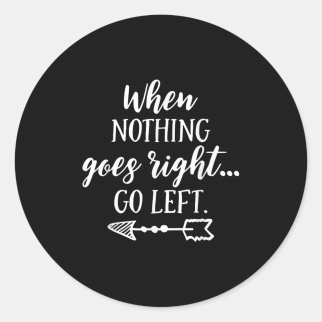 Pegatina Redonda When Nothing Goes Right, Go Left Motivational Quot (Anverso)