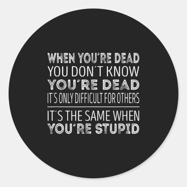Pegatina Redonda When Youre Dead You Dont Know Youre Dead  (Anverso)