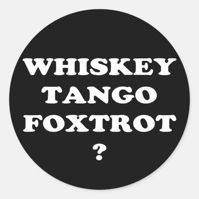 Pegatina Redonda ¿Whiskey Tango Foxtrot? ¿QUÉ PASA? (Anverso)