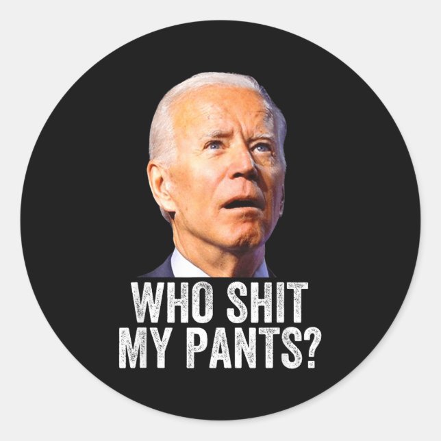 Pegatina Redonda Who My Pants - Anti Joe Biden Tee - Funny Conserva (Anverso)