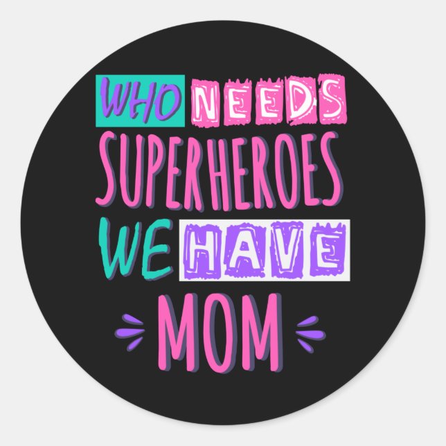 Pegatina Redonda Who needs superheroes we have mom (Anverso)