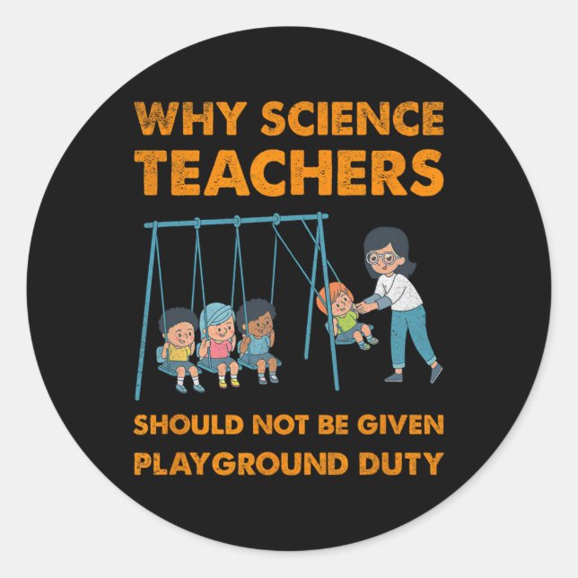 Pegatina Redonda Why Science Teachers Not Given Playground Duty Men (Anverso)