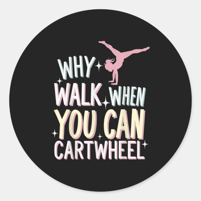 Pegatina Redonda Why Walk When You Can Cartwheel  (Anverso)