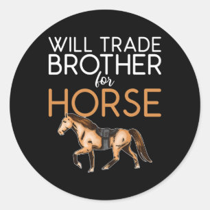 Pegatina Redonda Will Trade Brother For Horse - Funny Horse Lover