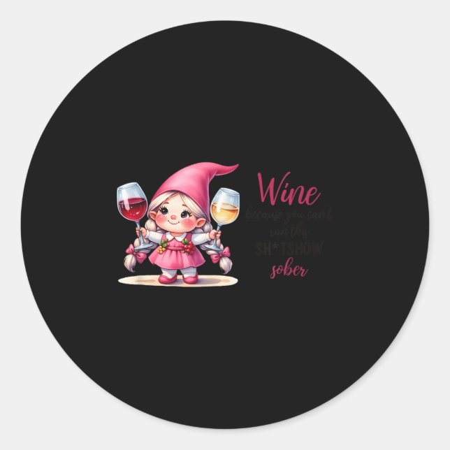 Pegatina Redonda Wine Because You Can't Run This Show Sober  (Anverso)
