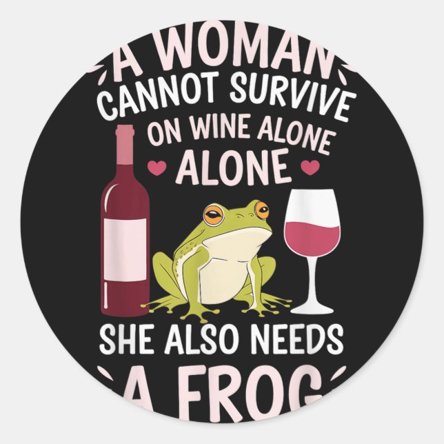 Pegatina Redonda Woman Cannot Survive Wine Alone She Needs Frog  (Anverso)