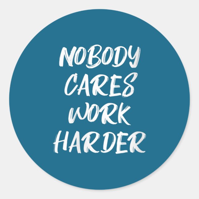Pegatina Redonda Womens Nobody Cares Work Harder Sarcastic Motivati (Anverso)