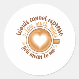 Pegatina Redonda Words Cannot Espresso Love Valentine Funny Coffee 