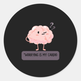 Pegatina Redonda Worrying Is My Cardio – Funny Anxiety