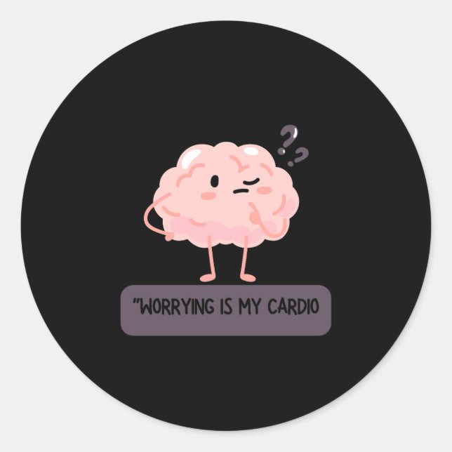 Pegatina Redonda Worrying Is My Cardio – Funny Anxiety  (Anverso)