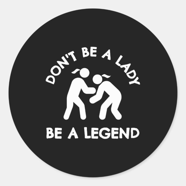 Pegatina Redonda Wrestling Dont Be A Lady Be A Legend  (Anverso)
