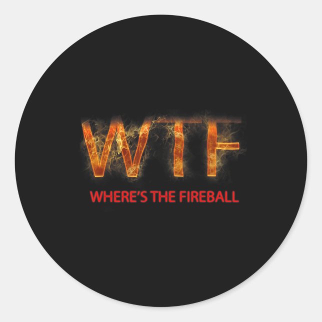 Pegatina Redonda Wtf Where39s The Fireball (Anverso)