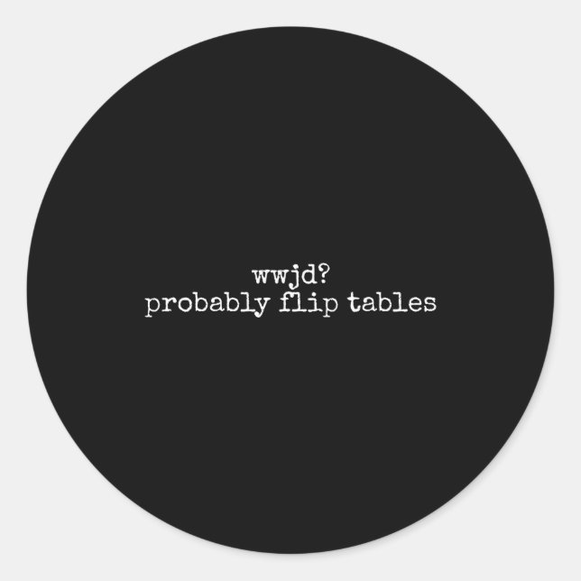 Pegatina Redonda Wwjd Probably Flip Tables Christian Humor Quote  (Anverso)