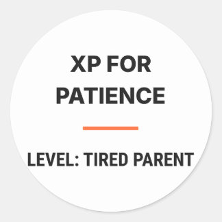 Pegatina Redonda XP For Patience Level Tired Parent Sticker