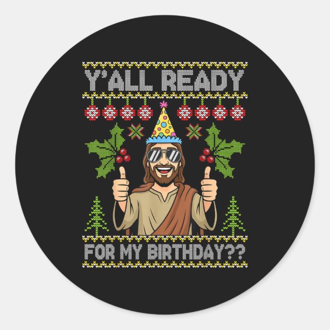 Pegatina Redonda Y’all Ready For My Birthday Jesus Christmas Ugly S (Anverso)