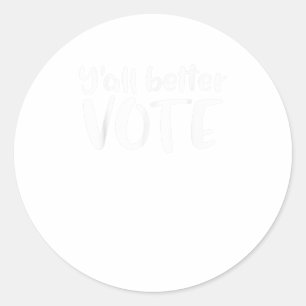 Pegatina Redonda Yall Better Vote TShirt