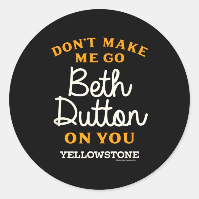 Pegatina Redonda Yellowstone - Don't Make Me Go Beth Dutton  (Anverso)