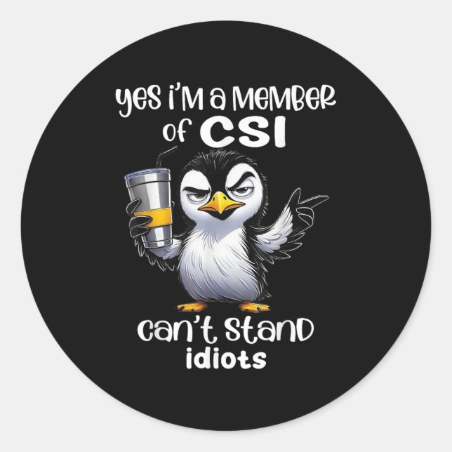 Pegatina Redonda Yes I'm A Member Of Csi Can't Stand Idiots  (Anverso)