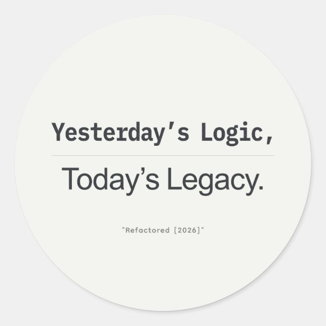 Pegatina Redonda Yesterday's Logic Today's Legacy Programmer Quote (Anverso)