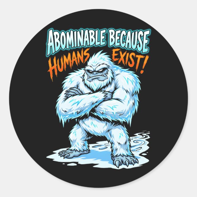 Pegatina Redonda Yeti Abominable Because Humans Exist Funny Humor (Anverso)