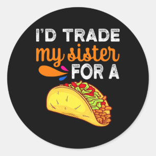 Pegatina Redonda Yo cambiaría a mi hermana por un taco divertido ta