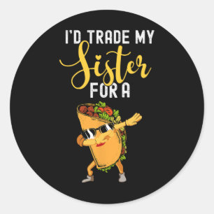 Pegatina Redonda Yo cambiaría a mi hermana por una camiseta de taco