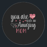 Pegatina Redonda You are such an Amazing Mom<br><div class="desc">Are you looking for a nice T Shirt? Get one of these unique T Shirt for yourself or as a special gift for family and friends.</div>