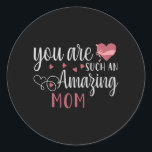 Pegatina Redonda You are such an Amazing Mom<br><div class="desc">Are you looking for a nice T Shirt? Get one of these unique T Shirt for yourself or as a special gift for family and friends.</div>