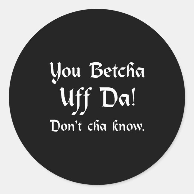 Pegatina Redonda You Betcha Uff Da Don't Cha Know  (Anverso)