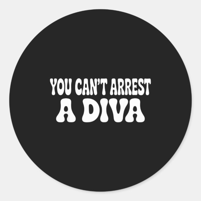 Pegatina Redonda You Can't Arrest A Diva Funny  (Anverso)