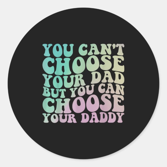 Pegatina Redonda You Can't Choose Your Dad, But You Can Choose Your (Anverso)