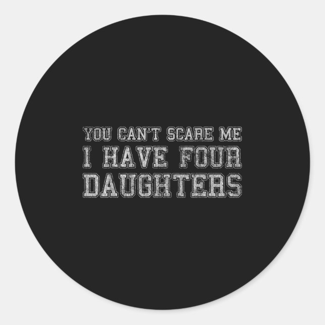 Pegatina Redonda You Can't E Me I Have Four Daughters  (Anverso)