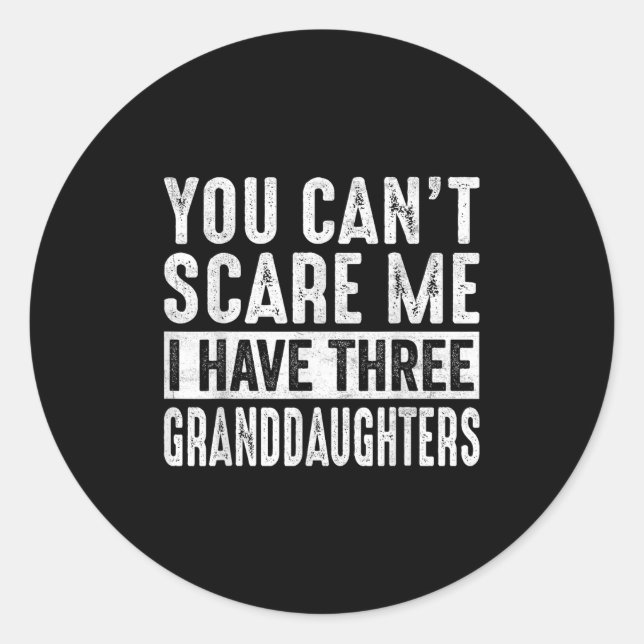 Pegatina Redonda You Can't E Me I Have Three Granddaughters Grandpa (Anverso)