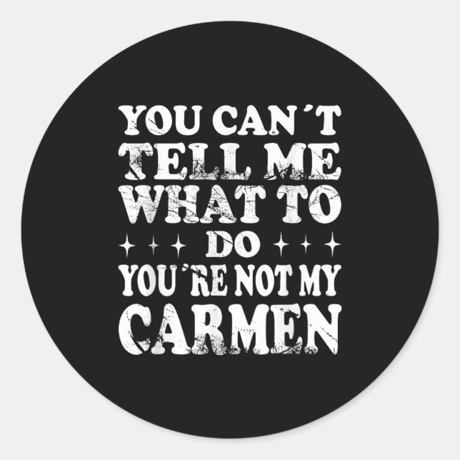 Pegatina Redonda You Can't Tell Me What To Do You're Not My Carmen  (Anverso)
