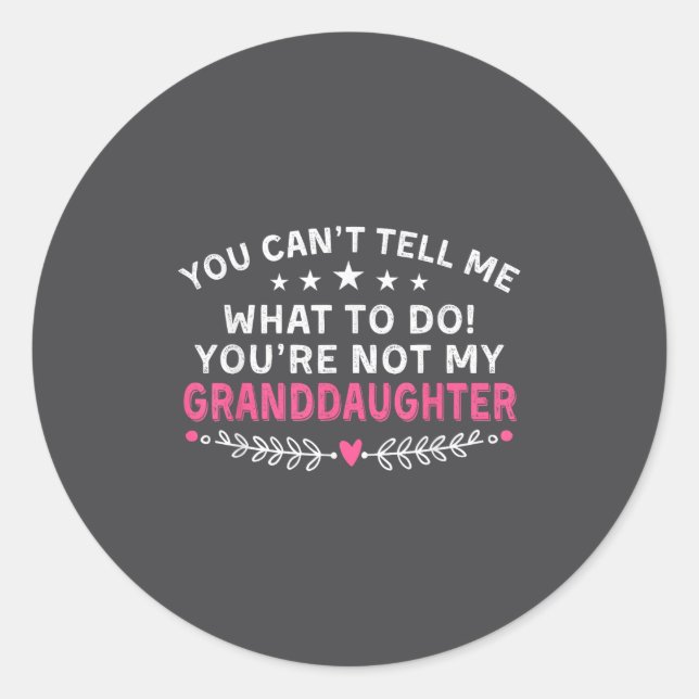 Pegatina Redonda You Can't Tell Me What To Do You're Not My Grandda (Anverso)