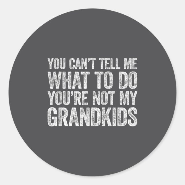 Pegatina Redonda You Can't Tell Me What To Do You're Not My Grandki (Anverso)