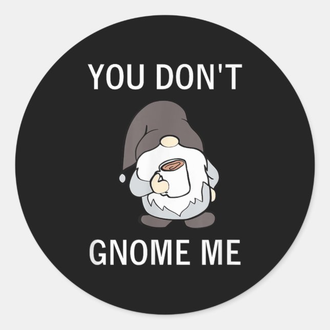 Pegatina Redonda You Don't Gnome Me, Funny, Sarcastic, Jokes, Famil (Anverso)