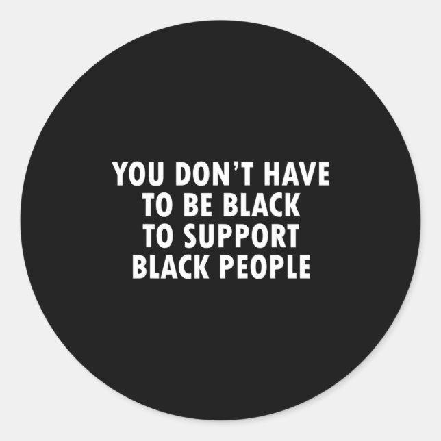 Pegatina Redonda You Dont Have To Be Black To Suprt Black People  (Anverso)