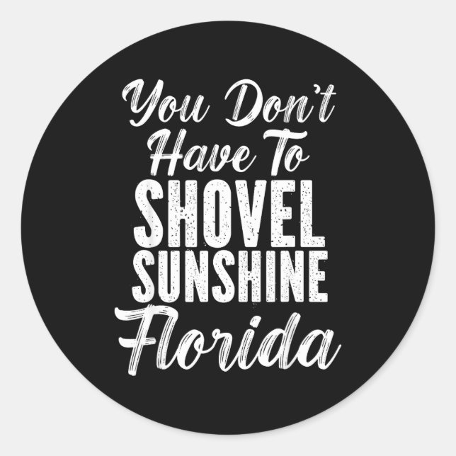 Pegatina Redonda You Don't Have To Shovel Sunshine Funny Florida Va (Anverso)