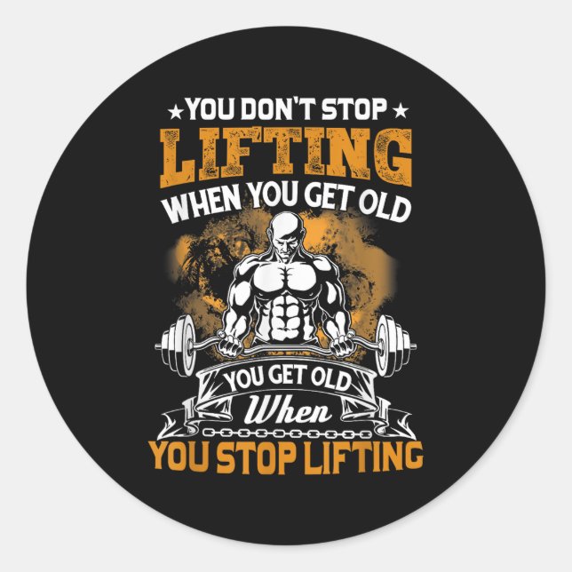 Pegatina Redonda You Don't Stop Lifting When You Get Old Gift Weigh (Anverso)