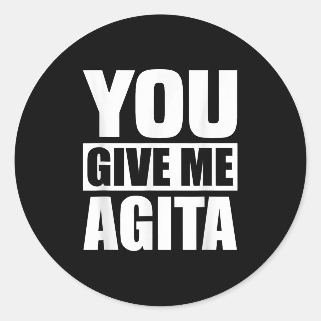 Pegatina Redonda You Give Me Agita Humor Quote Gift  (Anverso)