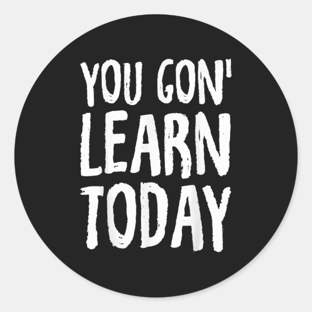 Pegatina Redonda You Gon Learn Today Motivational Design  (Anverso)