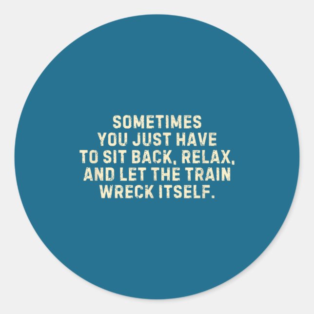 Pegatina Redonda You Just Have To Sit Back Relax &amp; Let The Trai (Anverso)