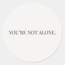 Pegatina Redonda You’re Not Alone Sticker – Reassurance Series