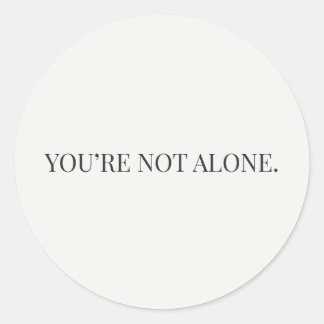 Pegatina Redonda You’re Not Alone Sticker – Reassurance Series