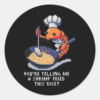 Pegatina Redonda You’re Telling Me A Shrimp Fried This Rice Funny P