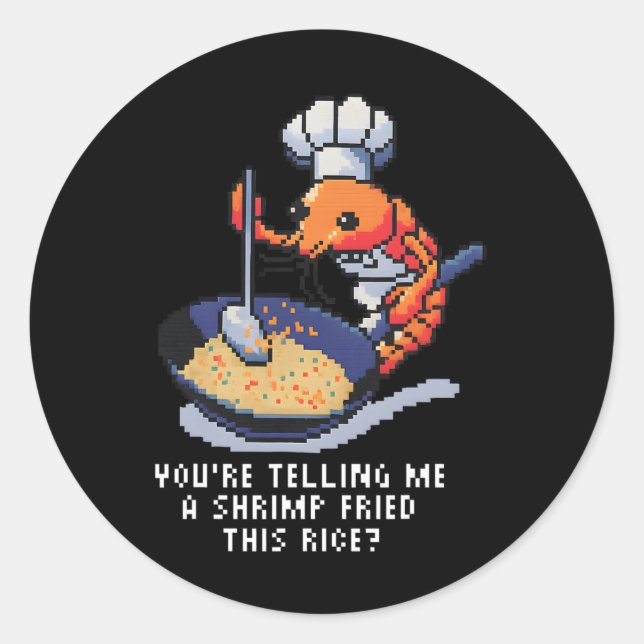 Pegatina Redonda You’re Telling Me A Shrimp Fried This Rice Funny P (Anverso)